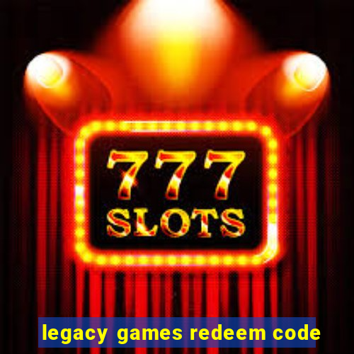 legacy games redeem code